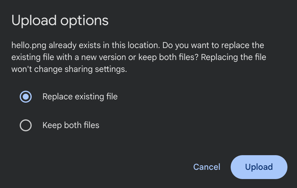Image represents a dialog box titled 'Upload options' appearing on a dark-grey background.  The dialog box informs the user that a file named 'hello.png' already exists in the upload location and presents two radio button options: 'Replace existing file' (selected by default) and 'Keep both files'.  Below these options are two buttons: 'Cancel' and 'Upload'.  The text above the radio buttons explains the situation and clarifies that replacing the file will not alter its sharing settings.  No data flows visually; the user interacts by selecting a radio button and then clicking either 'Cancel' to dismiss the dialog or 'Upload' to proceed with the chosen option.